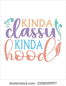 kinda classy kinda hood Funny quotes T shirt Design, Sarcasm  Bundle, Sarcastic  Bundle, Sarcastic Sayings Bundle, Sarcastic Quotes, Silhouette, Cri-cute