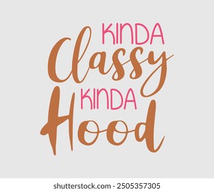 Kinda Classy Kinda Hood, Sarcastic Quotes Design. Quotes about Sarcastic, Funny Sarcastic Design