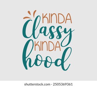 Kinda Classy Kinda Hood, Sarcastic Quotes Design. Quotes about Sarcastic, Funny Sarcastic Design