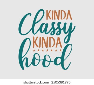 Kinda Classy Kinda Hood, Sarcastic Quotes Design. Quotes about Sarcastic, Funny Sarcastic Design