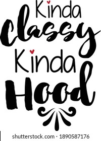 Kinda Classy Kinda Hood, Sassy Vector File