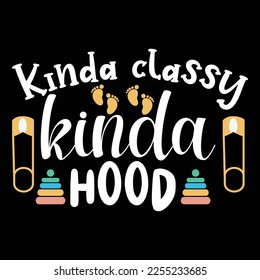 Kinda classy kinda hood Shirt print template, typography design for shirt, mug, iron, glass, sticker, hoodie, pillow, phone case, etc, perfect design of mothers day fathers day valentine day
