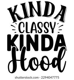 Kinda Classy Kinda Hood  T shirt design Vector File