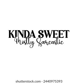 Kinda Sweet Mostly Sarcastic T-shirt Design Vector Illustration