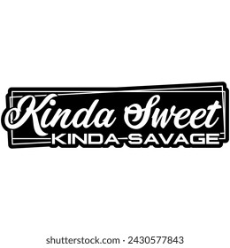 kinda sweet kinda savage black vector graphic design and cut file