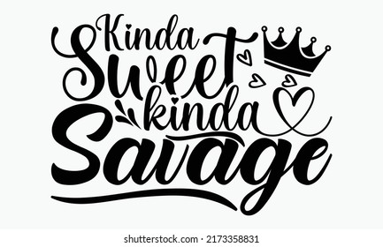 Kinda sweet kinda savage - Girl Power t shirts design, Hand drawn lettering phrase, Calligraphy t shirt design, Isolated on white background, svg Files for Cutting Cricut and Silhouette, EPS 10
