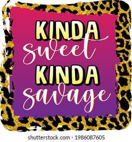 Kinda sweet Kinda savage print. sassy sublimation