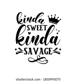 Kinda sweet kinda savage slogan inscription. Vector quotes. Illustration for prints on t-shirts and bags, posters, cards. Isolated on white background. Funny quotes.