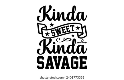 Kinda Sweet Kinda Savage- Women Empowerment t- shirt design, Hand drawn lettering phrase, Illustration for prints on t-shirts and bags, posters, cards, Vector illustration Template.