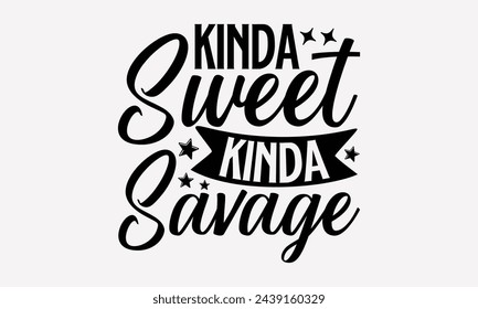 Kinda Sweet Kinda Savage- Women's empowerment t- shirt design, Hand drawn lettering phrase isolated on white background, Illustration for prints on bags, posters, cards, Isolated on white background.