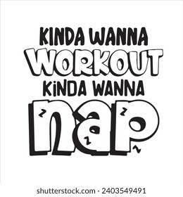 kinda wanna workout kinda wanna nap motivational quotes inspirational lettering typography design