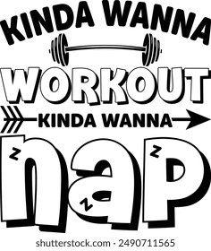 Kinda wanna workout kinda wanna nap Typhography Tshirt Design