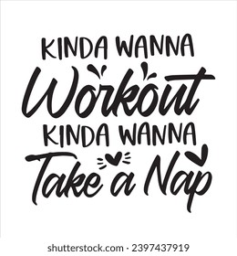 kinda wanna workout kinda wanna take a nap background inspirational positive quotes, motivational, typography, lettering design