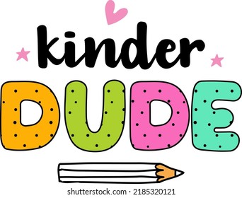 Kinder dude, back to school colorful typography design isolated on white background. Vector school elements. Best for t shirt, background, poster, banner, greeting card