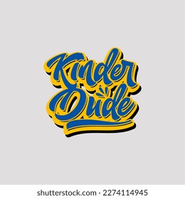 Kinder Dude, simple fun phrase fun lettering text art