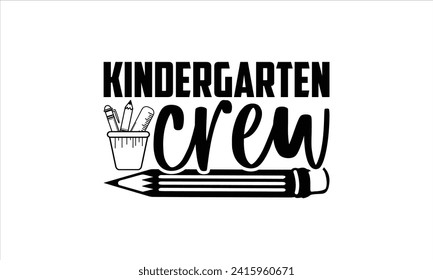 Kindergarten crew - School T-Shirt Design, Vector illustration with hand drawn lettering, Silhouette Cameo, Cricut, Modern calligraphy, Mugs, Notebooks, white background.