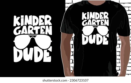 kindergarten Dude T shirt Design, Quotes about Back To School, Back To School shirt, Back To School typography T shirt design