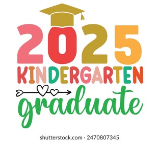 Kindergarten Graduate 2025 Svg,Graduate Day T-shirt, 