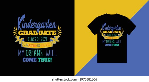 Kindergarten Graduate  Class Of 2021 Graduate Dream Come True Typography T-shirt Design Tamplate