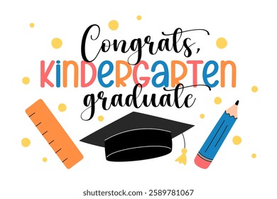 Kindergarten graduate congrats. Preschool grad vector illustration. Graduation print for kindergarteners, elementary school students. Cute colorful design, playful text and kids elements.