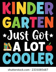Kindergarten Just Got A Lot Cooler Back To School T shirt Print Template 