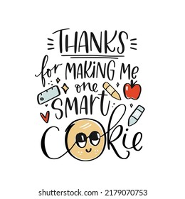 Kindergarten, pre-school teacher appreciation quote modern calligraphy cute design. Thanks for making me one smart cookie gratitude phrase for graduation party, Back to school or Teacher's day. svg