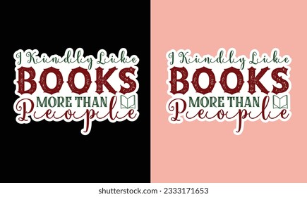 I Kindly Like Books More Than People T Shirt 