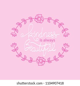 Kindness is always beautiful lettering. Motivational quote. 