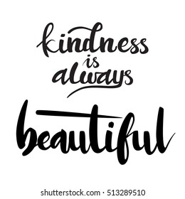 Kindness is always beautiful lettering quote card. Vector illustration isolated on white background.