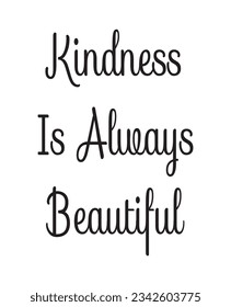 Kindness Is Always Beautiful Lettering Quotes. Vector Illustration