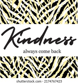kindness always come back ypography slogan for t shirt printing, tee graphic design.