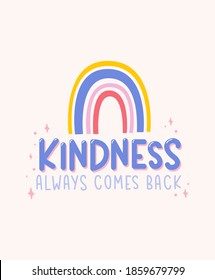 Kindness always comes back inspirational design with rainbow quote. Typography kindness concept for prints, textile, cards, baby shower etc. Be kind lettering vector illustration card