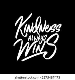 Kindness Always Wins, Motivational Typography Quote Design for T Shirt, Mug, Poster or Other Merchandise.