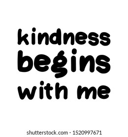 Kindness begins with me. Hand lettering quote for your design
