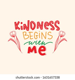 Kindness begins with me. Lettering posters unique hand drawn nursery poster with handdrawn flowers in scandinavian style. Vector illustration