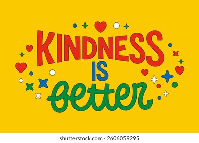 Kindness Is Better. Bold, playful typography combines various lettering styles to convey warmth. Image with decorative elements like hearts and stars on a cheerful background