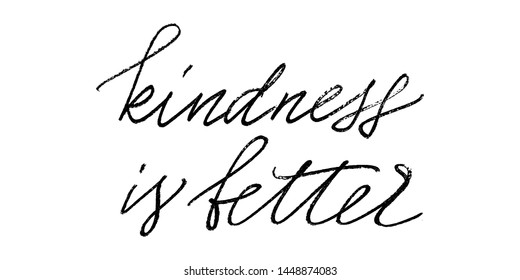Kindness is better. Positive phrase inspirational quote handwritten text vector script. Each word is on the separate layer. 