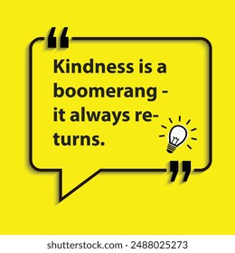 " Kindness is a boomerang - it always returns."- motivational life changing quotes for success and goal achievements.