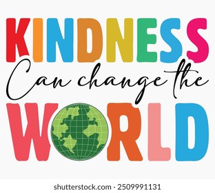 Kindness Can Change The World Svg,World Kindness Day Shirt,World Kindness Day Sayings Svg,Cut Files,Silhouette,Typography