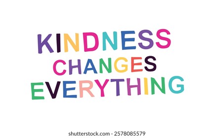 Kindness changes everything colourful lettering vector illustration.