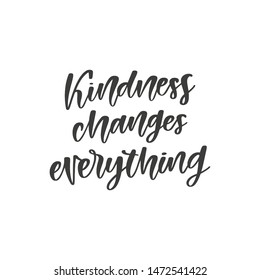 Kindness changes everything hand drawn quote, isolated on white background. Handwritten motivational and inspirational phrase, vector banner, t-shirt design template