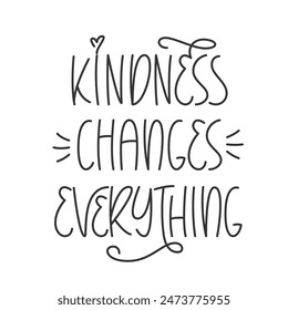 Kindness Changes Everything Handwritten Phrase. Cute Vector Hand Lettering of Kind Quote.