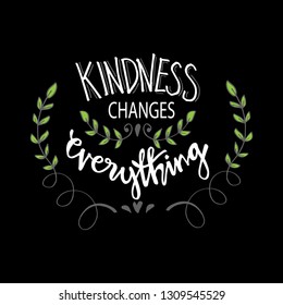 Kindness changes everything. Motivational quote.