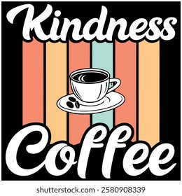 Kindness and Coffee - Inspirational Quote T-Shirt Design