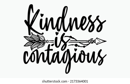 Kindness is contagious - Kindness t shirts design, Hand drawn lettering phrase, Calligraphy t shirt design, Isolated on white background, svg Files for Cutting Cricut and Silhouette, EPS 10