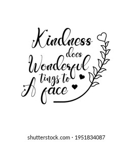 Kindness does wonderful things to a face. Lettering quotes. Modern lettering art for poster, greeting card, t-shirt, mug, etc. simple design editable. Design template vector