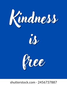 Kindness is free Inspirational and motivational quotes, typography, fashion, art, designs: for prints, posters, cards, t shirt, coffee mug hoodies etc.