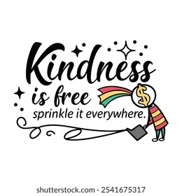 Kindness is free sprinkle it everywhere. bold calligraphy with vibrant illustration of dollar sign 