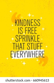 Kindness Is Free Sprinkle That Stuff Everywhere. Vector Inspiring Motivation Illustration