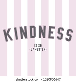 Kindness is so gangster slogan for Tshirt Graphic Vector Print